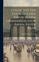 Geschichte Der Evangelischen Kirche in Dem Gro�herzogthum Baden, Erster Band 1020142642 Book Cover