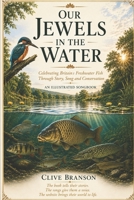 Jewels in the Water (Illustrated): An Illustrated Celebration of Britain’s Freshwater Fish Through Story, Song and Conservation B0HFQ57DVS Book Cover