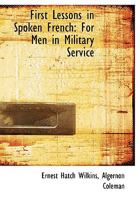 First Lessons in Spoken French for Men in Military Service 1163258628 Book Cover