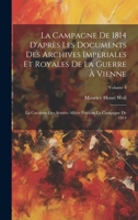 La Campagne De 1814 D'après Les Documents Des Archives Impériales Et Royales De La Guerre À Vienne: La Cavalerie Des Armées Alliées Pendant La Campagne De 1814; Volume 4 1022853716 Book Cover