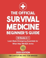 THE OFFICIAL SURVIVAL MEDICINE BEGINNER'S GUIDE: [50 Books in 1] Learn Basic Emergency Essentials for When Help Will NOT Arrive (Official Preppers Survival Guides) B0DS9K9Y8Z Book Cover