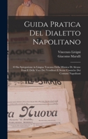 Guida Pratica Del Dialetto Napolitano: O Sia Spiegazione in Lingua Toscana Della Mimica Di Alcune Frasi E Delle Voci Dei Venditori E Scene Comiche Dei Costumi Napolitani 1018592911 Book Cover