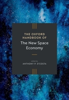 The Oxford Handbook of the New Space Economy (Oxford Handbooks) 0198881045 Book Cover