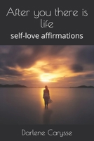 After you there is life: self-love affirmations B099BWT7M3 Book Cover