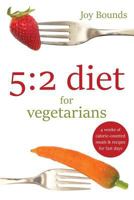 5:2 diet for vegetarians: 4 weeks of calorie-counted meals and recipes for fast days 1910929123 Book Cover