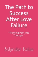 The Path to Success After Love Failure: ‘’ Turning Pain into Triumph ’’ B0C79NP9VL Book Cover