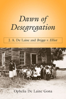 Dawn of Desegregation: J. A. de Laine and Briggs V. Elliott 1611171407 Book Cover