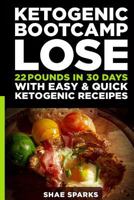 Ketosis: Keto: Ketogenic Diet: Ketogenic Bootcamp: Lose 22 Pounds in 30 Days with Easy & Quick Ketogenic Recipes 1534864873 Book Cover
