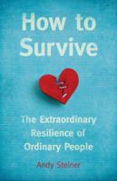 How to Survive: The Extraordinary Resilience of Ordinary People 0989235254 Book Cover