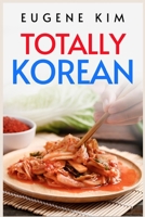 Totally Korean: Traditional Korean Dishes You Can Make at Home (2022 Guide for Beginners) 3988310646 Book Cover