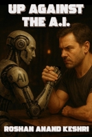 UP AGAINST THE AI: The Human Imperative B0F8TVTNHY Book Cover
