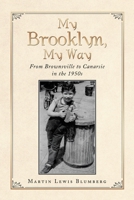 My Brooklyn, My Way: From Brownsville to Canarsie in the 1950S 1796070661 Book Cover