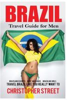 Brazil: Travel Guide for Men Travel Brazil Like You Really Want To 1539323781 Book Cover