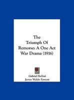 The Triumph of Remorse: A One Act War Drama 116193524X Book Cover