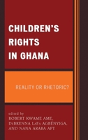 Children's Rights in Ghana: Reality or Rhetoric? 0739184571 Book Cover