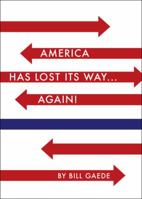 America has Lost Its Way...Again! 1604628987 Book Cover