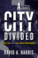 A City Divided: Race, Fear and the Law in Police Confrontations 1785273000 Book Cover