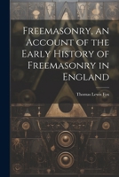 Freemasonry, an Account of the Early History of Freemasonry in England 1147897123 Book Cover