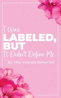 I Was Labeled But It Didn't Define Me B0FFDZZL86 Book Cover