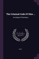 The Criminal Code Of Ohio ...: And Digest Of Decisions 1378545117 Book Cover