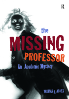 The Missing Professor: An Academic Mystery / Informal Case Studies / Discussion Stories for Faculty Development, New Faculty Orientation and Campus Conversations 1579221386 Book Cover