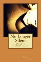 No Longer Silent: Poetic Expressions 1537135910 Book Cover