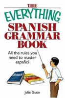 The Everything Spanish Grammar Book: All The Rules You Need To Master Espanol (Everything: Language and Literature) 1593373090 Book Cover