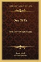 One Of Us: The Story Of John Reed 1163177784 Book Cover