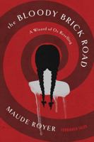 The Bloody Brick Road: A Wizard of Oz Retelling (Volume 1) 1668212072 Book Cover