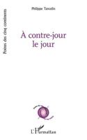 À contre-jour le jour (Poètes Des Cinq Continents) (French Edition) 2336501406 Book Cover