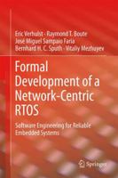 Formal Development of a Network-Centric RTOS: Software Engineering for Reliable Embedded Systems 1441997350 Book Cover