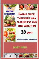 Total Eating Guide: Easiest Way To Burn Fat And Lose Weight In 28 Days, Stay Healthy And Live Longer: The Complete Ketogenic Diet For Healthy Living 198620359X Book Cover