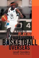 A Guide to Playing Professional Basketball Overseas 1465389199 Book Cover