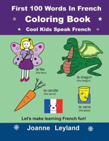 First 100 Words In French Coloring Book Cool Kids Speak French: Let's make learning French fun! 1914159284 Book Cover