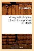 Monographie Du Genre Ostrea: Terrain CRA(C)Taca(c) (A0/00d.1869) 2012589847 Book Cover