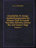 Geschichte D. Geogr. Entdeckungsreisen Zu Wasser Und Zu Lande Von Den Ältesten Zeiten Bis Auf Unsere Tage Volume 2 5519066345 Book Cover