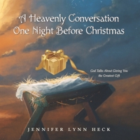 A Heavenly Conversation One Night Before Christmas: God Talks About Giving You the Greatest Gift B08RRFXQYS Book Cover