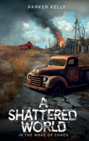 A SHATTERED WORLD: IN THE WAKE OF CHAOS 1966556985 Book Cover
