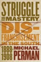 Struggle for Mastery: Disfranchisement in the South, 1888-1908 080784909X Book Cover
