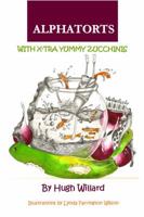 Alphatorts: With X-tra Yummy Zuchinnis 0615351247 Book Cover