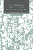 The Renewed, The Destroyed, And The Remade: The Three Thought Worlds Of The Iroquois And The Huron, 1609-1650 087013728X Book Cover