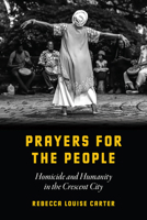 Prayers for the People: Homicide and Humanity in the Crescent City 022663566X Book Cover