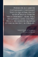 Po�sies De M. L'abb� De L'attaignant, Contenant Tout Ce Qui A Paru De Cet Auteur Sous Le Titre De pi�ces D�rob�es... (publ. Par J. De La Porte), (avec Une Pr�f. De A. G. Meusnier De Querbon Et Une Aut 1274369169 Book Cover