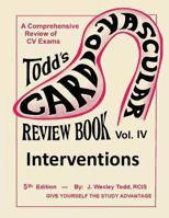 Todd's Cardiovascular Review Book: Volume 4: Interventions 1490581065 Book Cover