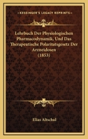 Lehrbuch Der Physiologischen Pharmacodynamik, Und Das Therapeutische Polaritatsgesetz Der Arzneidosen (1853) 1160170193 Book Cover