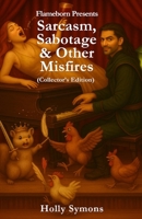 Flameborn Presents: Sarcasm, Sabotage & Other Misfires (The Realmsverse) 1923567497 Book Cover