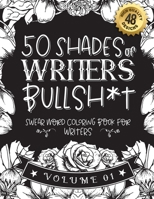 50 Shades of writers Bullsh*t: Swear Word Coloring Book For writers: Funny gag gift for writers w/ humorous cusses & snarky sayings writers want to ... & patterns for working adult relaxation B08STRB8Z6 Book Cover