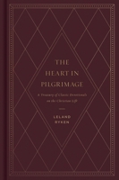 The Heart in Pilgrimage: A Treasury of Classic Devotionals on the Christian Life 1433577798 Book Cover