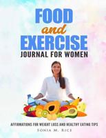 FOOD and EXERCISE JOURNAL for WOMEN: Affirmations for Weight Loss and Healthy Eating Tips 1072250845 Book Cover