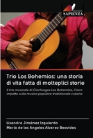 Trio Los Bohemios: una storia di vita fatta di molteplici storie 6203066893 Book Cover